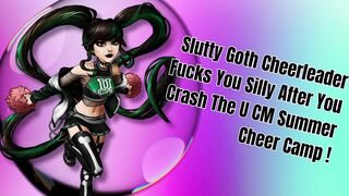 Slutty Goth Cheerleader Fucks You Silly After You Crash The U CM Summer Cheer Camp