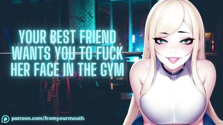 Your Best Friend Wants You To Fuck Her Face In The Gym ❘ ASMR Audio Roleplay