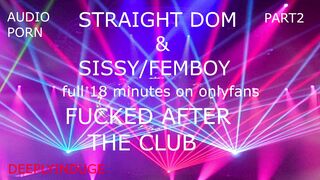 SISSY BOY FUCKED AFTER THE CLUB PART1 (AUDIO-ROLEPLAY) STRAIGHT MALE FUCKING SISSY/FEMBOY