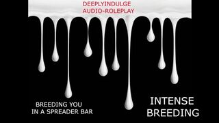 BREEDING YOU IN A SPREADER BAR (AUDIO STORY) INTENSE BREEDING AS I STRCH YOU OUT AND CREAMPIE YOU