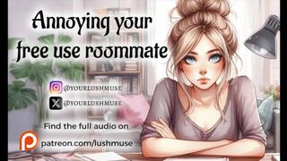 Annoying your Free Use Roommate [Erotic audio]